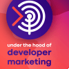 Under the Hood of Developer Marketing