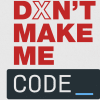 Don't Make Me Code
